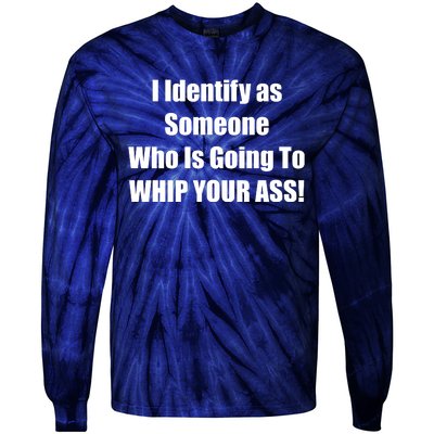 I Identify As Someone Who Is Going To WHIP YOUR ASS Tie-Dye Long Sleeve Shirt