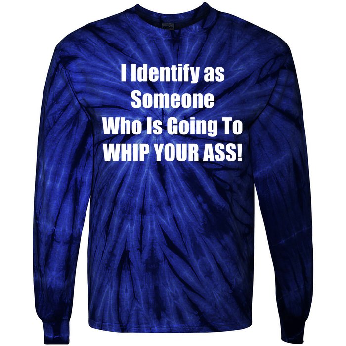 I Identify As Someone Who Is Going To WHIP YOUR ASS Tie-Dye Long Sleeve Shirt