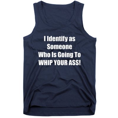 I Identify As Someone Who Is Going To WHIP YOUR ASS Tank Top