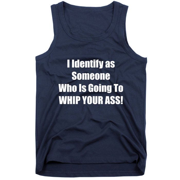 I Identify As Someone Who Is Going To WHIP YOUR ASS Tank Top