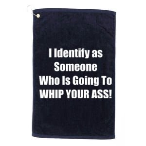 I Identify As Someone Who Is Going To WHIP YOUR ASS Platinum Collection Golf Towel