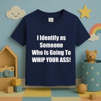 I Identify As Someone Who Is Going To WHIP YOUR ASS Toddler T-Shirt