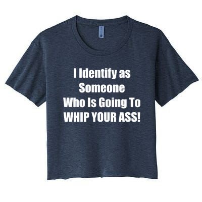 I Identify As Someone Who Is Going To WHIP YOUR ASS Women's Crop Top Tee