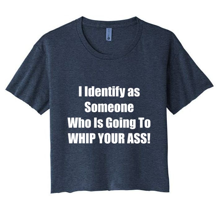 I Identify As Someone Who Is Going To WHIP YOUR ASS Crop Top