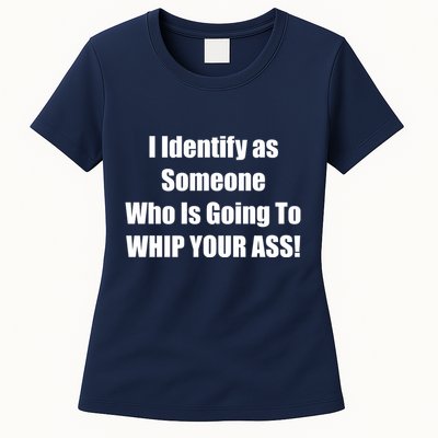 I Identify As Someone Who Is Going To WHIP YOUR ASS Womens T-Shirt