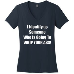 I Identify As Someone Who Is Going To WHIP YOUR ASS Women's V-Neck T-Shirt