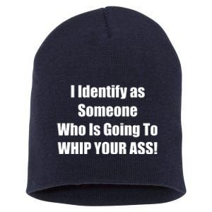 I Identify As Someone Who Is Going To WHIP YOUR ASS Short Acrylic Beanie