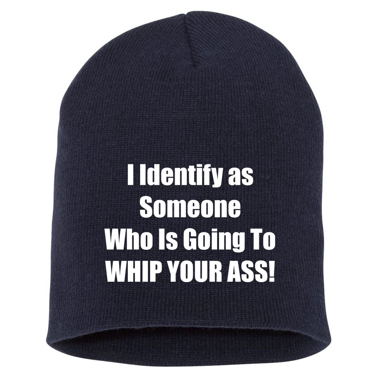 I Identify As Someone Who Is Going To WHIP YOUR ASS Short Acrylic Beanie