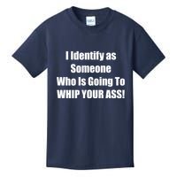 I Identify As Someone Who Is Going To WHIP YOUR ASS Kids T-Shirt