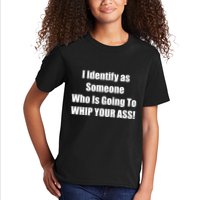 I Identify As Someone Who Is Going To WHIP YOUR ASS Kids T-Shirt
