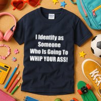 I Identify As Someone Who Is Going To WHIP YOUR ASS Kids T-Shirt