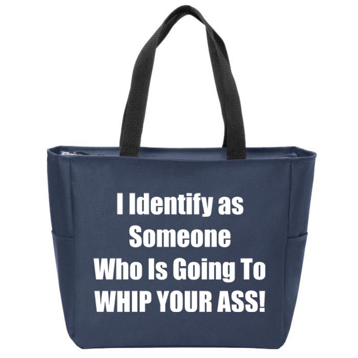 I Identify As Someone Who Is Going To WHIP YOUR ASS Zip Tote Bag