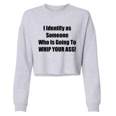 I Identify As Someone Who Is Going To WHIP YOUR ASS Cropped Pullover Crew