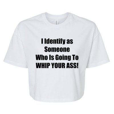 I Identify As Someone Who Is Going To WHIP YOUR ASS Bella+Canvas Jersey Crop Tee