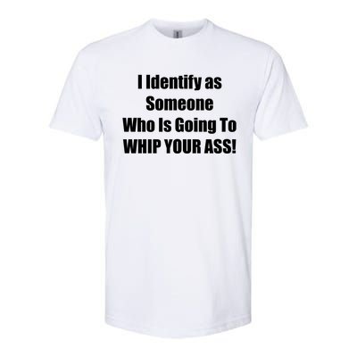 I Identify As Someone Who Is Going To WHIP YOUR ASS Softstyle CVC T-Shirt