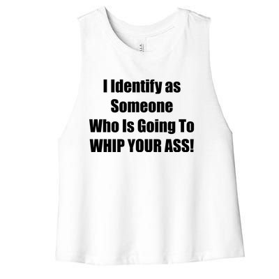 I Identify As Someone Who Is Going To WHIP YOUR ASS Women's Racerback Cropped Tank