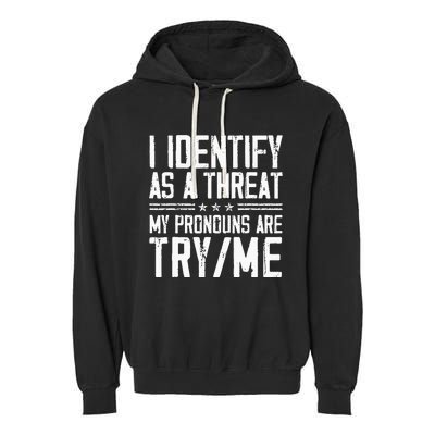 I Identify As A Threat My Pronouns Are Try Me Funny Garment-Dyed Fleece Hoodie