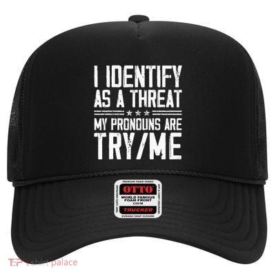 I Identify As A Threat My Pronouns Are Try Me Funny High Crown Mesh Back Trucker Hat