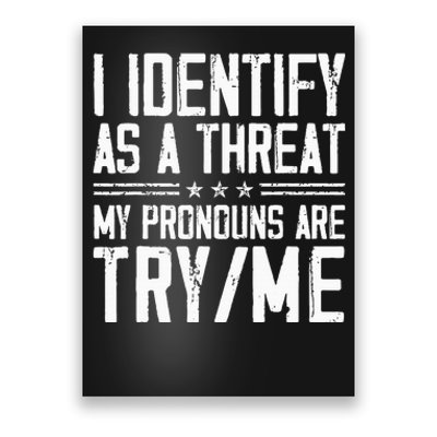 I Identify As A Threat My Pronouns Are Try Me Funny Poster