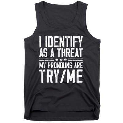 I Identify As A Threat My Pronouns Are Try Me Funny Tank Top