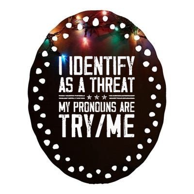 I Identify As A Threat My Pronouns Are Try Me Funny Ceramic Oval Ornament