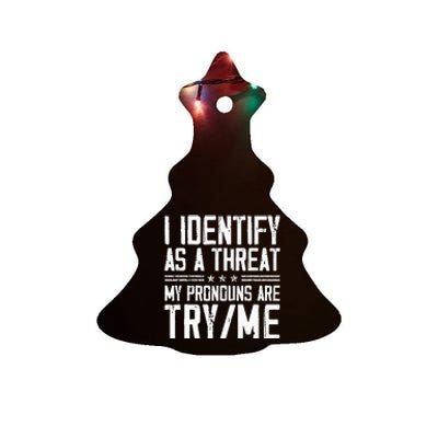 I Identify As A Threat My Pronouns Are Try Me Funny Ceramic Tree Ornament