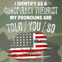 I Identify As A Conspiracy Theorist Pronouns Are Told You So Legacy Tie Dye Trucker Hat