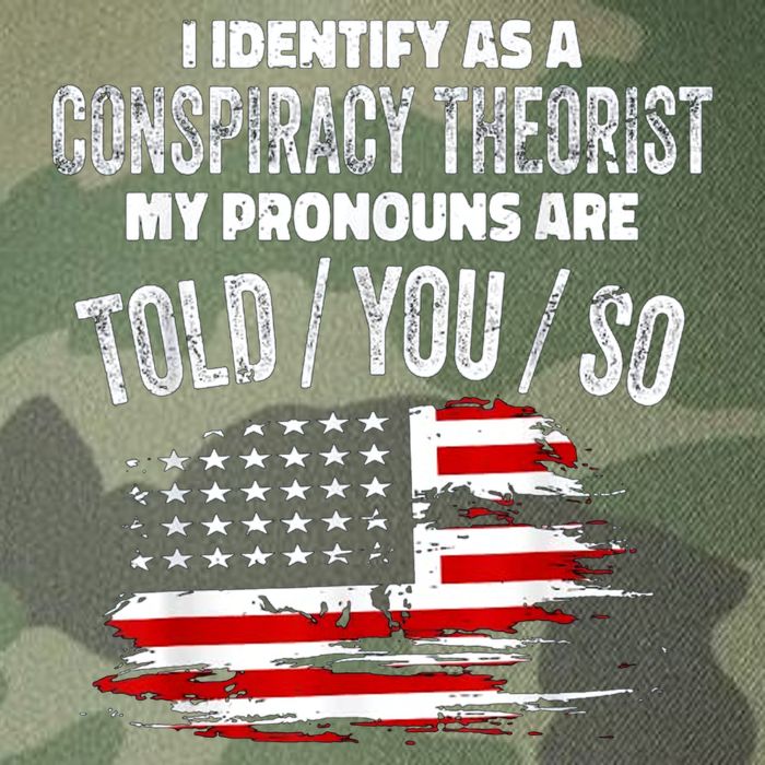 I Identify As A Conspiracy Theorist Pronouns Are Told You So Legacy Tie Dye Trucker Hat