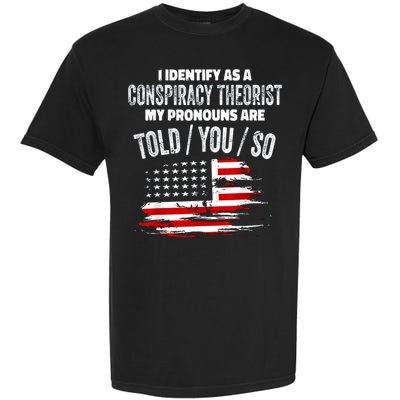 I Identify As A Conspiracy Theorist Pronouns Are Told You So Garment-Dyed Heavyweight T-Shirt