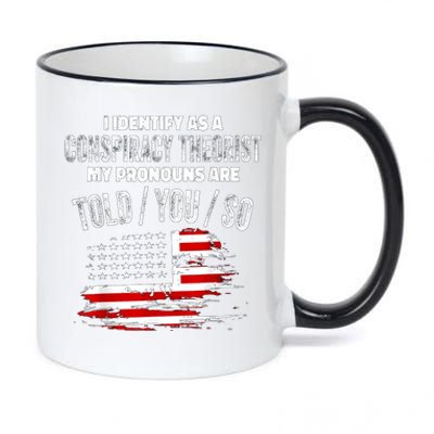 I Identify As A Conspiracy Theorist Pronouns Are Told You So 11oz Black Color Changing Mug