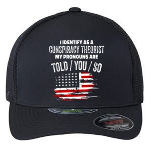 I Identify As A Conspiracy Theorist Pronouns Are Told You So Flexfit Unipanel Trucker Cap