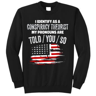 I Identify As A Conspiracy Theorist Pronouns Are Told You So Sweatshirt