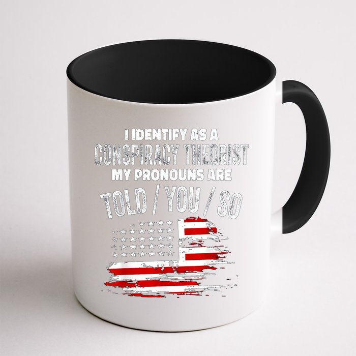 I Identify As A Conspiracy Theorist Pronouns Are Told You So Mug