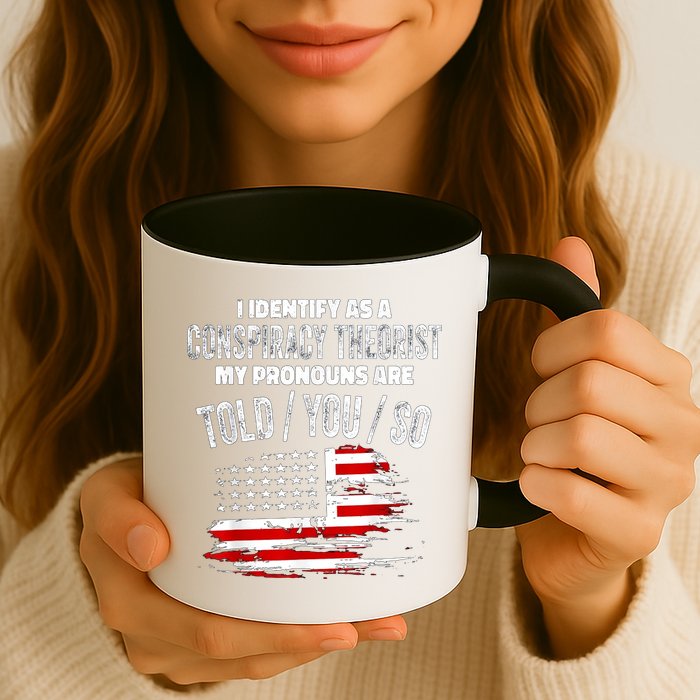 I Identify As A Conspiracy Theorist Pronouns Are Told You So Mug