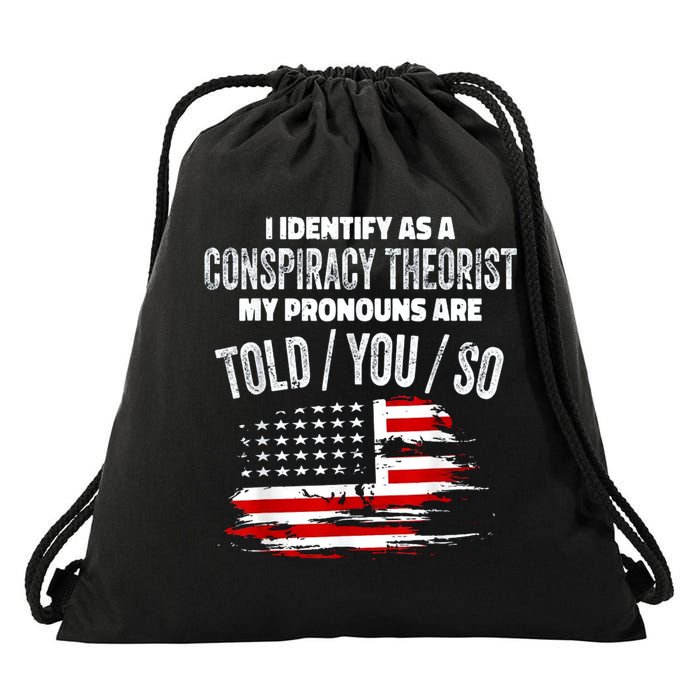 I Identify As A Conspiracy Theorist Pronouns Are Told You So Drawstring Bag