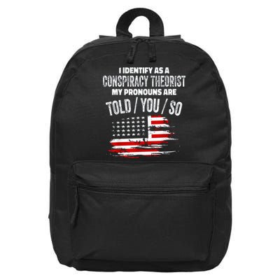 I Identify As A Conspiracy Theorist Pronouns Are Told You So 16 in Basic Backpack