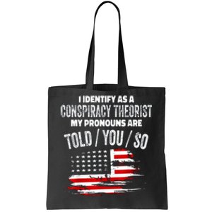 I Identify As A Conspiracy Theorist Pronouns Are Told You So Tote Bag