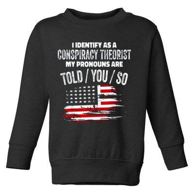 I Identify As A Conspiracy Theorist Pronouns Are Told You So Toddler Sweatshirt