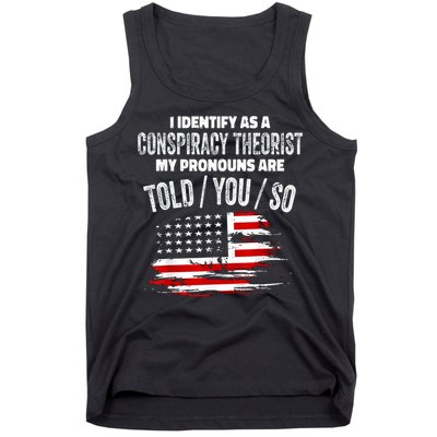 I Identify As A Conspiracy Theorist Pronouns Are Told You So Tank Top