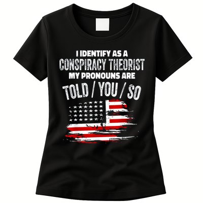 I Identify As A Conspiracy Theorist Pronouns Are Told You So Womens T-Shirt