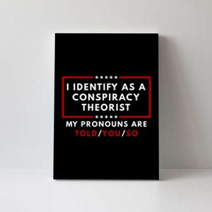 I Identify As A Conspiracy Theorist My Pronouns Are Told Canvas