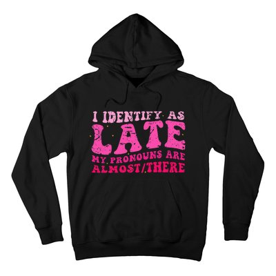 I Identify As Late My Pronouns Are Almostthere Distressed Hoodie