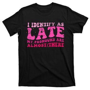 I Identify As Late My Pronouns Are Almostthere Distressed T-Shirt