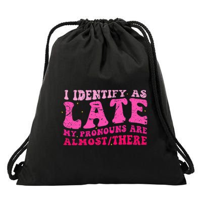 I Identify As Late My Pronouns Are Almostthere Distressed Drawstring Bag