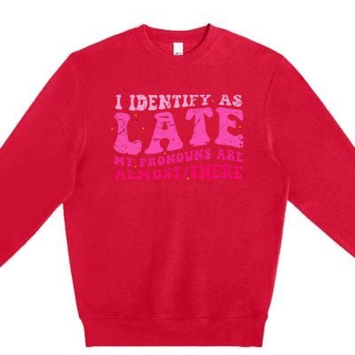 I Identify As Late My Pronouns Are Almostthere Distressed Premium Crewneck Sweatshirt