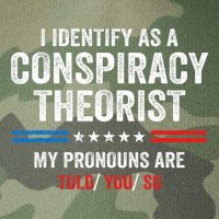 I Identify As A Conspiracy Theorist My Pronouns Are Told You Legacy Tie Dye Trucker Hat