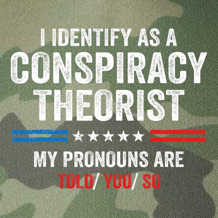 I Identify As A Conspiracy Theorist My Pronouns Are Told You Legacy Tie Dye Trucker Hat