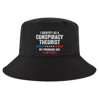 I Identify As A Conspiracy Theorist My Pronouns Are Told You Cool Comfort Performance Bucket Hat
