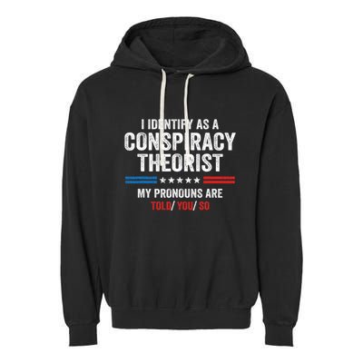 I Identify As A Conspiracy Theorist My Pronouns Are Told You Garment-Dyed Fleece Hoodie