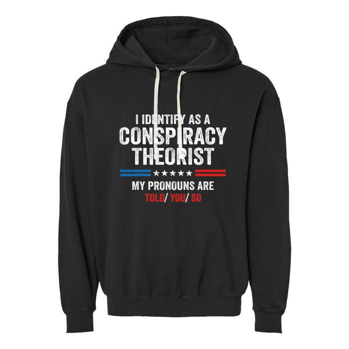 I Identify As A Conspiracy Theorist My Pronouns Are Told You Garment-Dyed Fleece Hoodie